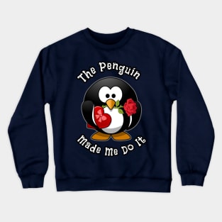 The Penguin Made Me Do It Funny Cute Penguin With The Rose Crewneck Sweatshirt